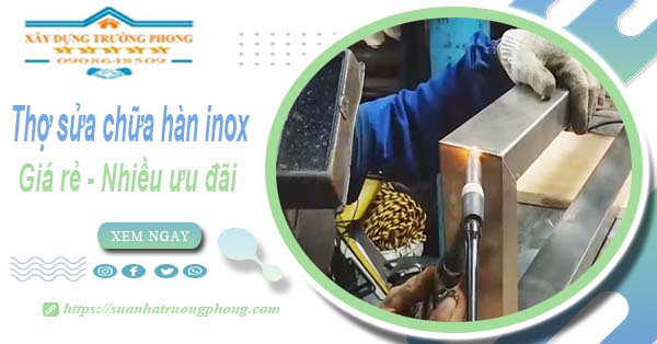 Sửa chữa hàn inox tại nhà quận 6【Ưu đãi giảm 10% chi phí】