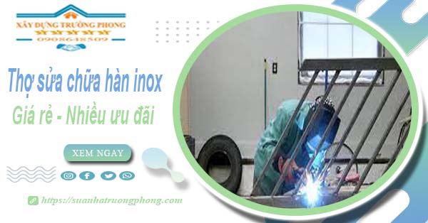 Sửa chữa hàn inox tại nhà quận 7【Ưu đãi giảm 10% chi phí】