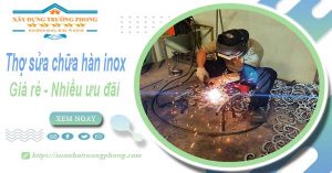 Sửa chữa hàn inox tại Phú Nhuận【Ưu đãi giảm 10% chi phí】