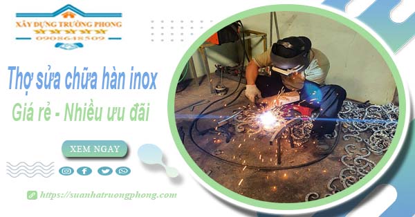 Sửa chữa hàn inox tại Phú Nhuận【Ưu đãi giảm 10% chi phí】