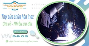 Sửa chữa hàn inox tại Tân Bình【Ưu đãi giảm 10% chi phí】