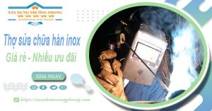 Sửa chữa hàn inox tại Tân Phú【Ưu đãi giảm 10% chi phí】