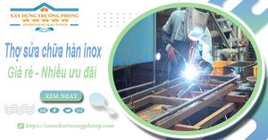 Sửa chữa hàn inox tại Tân Uyên【Ưu đãi giảm 10% chi phí】