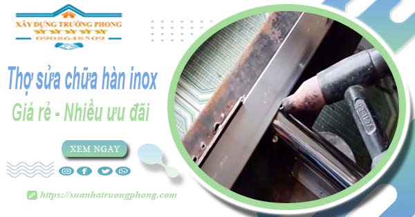 Sửa chữa hàn inox tại Tây Ninh【Ưu đãi giảm 10% chi phí】