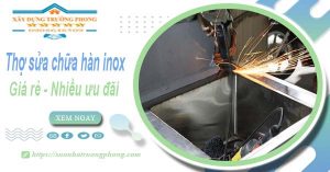 Sửa chữa hàn inox tại Tp Tân An【Ưu đãi giảm 10% chi phí】