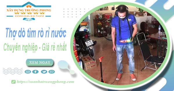 Báo giá chi phí dò tìm rò rỉ nước tại Củ Chi【Lh 0908 648 509】