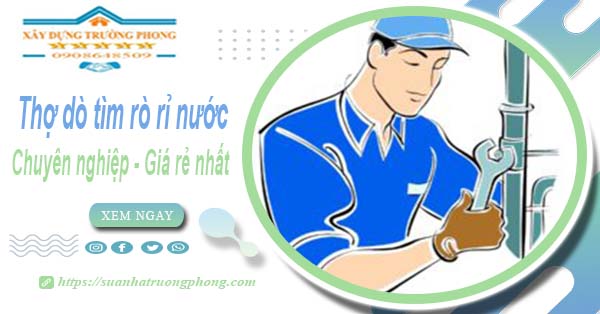 Báo giá chi phí dò tìm rò rỉ nước tại Quận 12【Lh 0908 648 509】