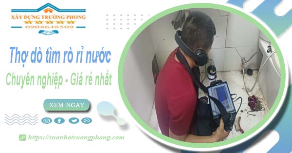 Báo giá chi phí dò tìm rò rỉ nước tại Thủ Dầu Một - 0908648509