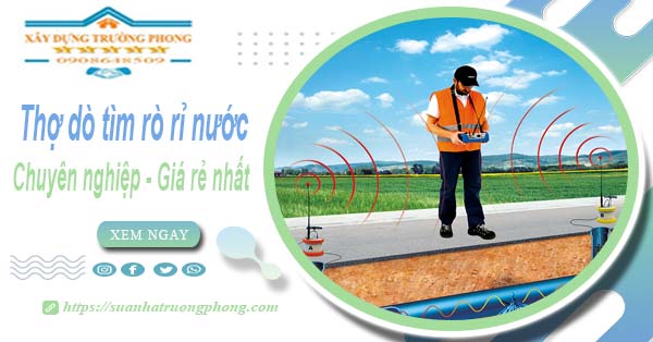 Báo giá chi phí dò tìm rò rỉ nước tại Tp Bà Rịa – Lh 0908648509