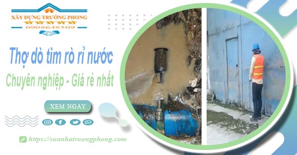 Báo giá chi phí dò tìm rò rỉ nước tại Tp Thuận An - 0908648509