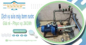 Dịch vụ thợ sửa máy bơm nước tại Bến Cát【Phục vụ 24/24h】