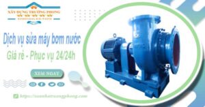 Dịch vụ thợ sửa máy bơm nước tại Củ Chi【Phục vụ 24/24h】