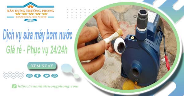 Dịch vụ thợ sửa máy bơm nước tại Hóc Môn【Phục vụ 24/24】