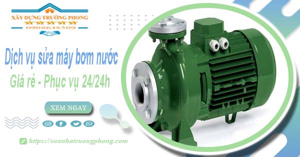 Dịch vụ thợ sửa máy bơm nước tại Long An【Phục vụ 24/24】