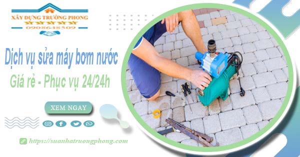 Dịch vụ sửa máy bơm nước tại Thủ Dầu Một【Phục vụ 24/24】