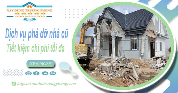 Báo giá phá dỡ nhà cũ tại Bến Cát -【Tiết Kiệm 20% Chi Phí】