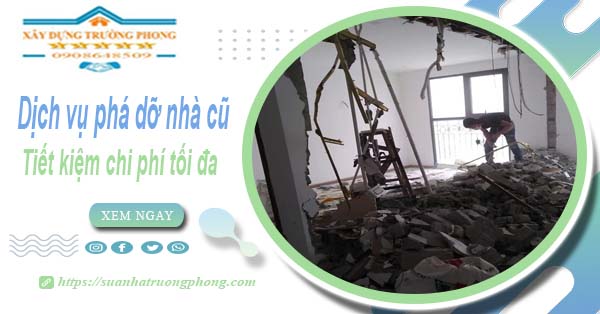 Báo giá phá dỡ nhà cũ tại Bình Dương【Tiết Kiệm 20% Phí】