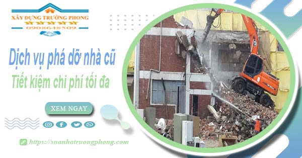 Báo giá phá dỡ nhà cũ tại Củ Chi -【Tiết Kiệm 20% Chi Phí】