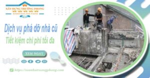 Báo giá phá dỡ nhà cũ tại Đồng Nai【Tiết Kiệm 20% Chi Phí】