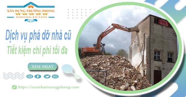 Báo giá phá dỡ nhà cũ tại Hóc Môn【Tiết kiệm 20% chi phí】