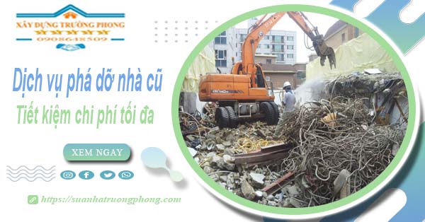 Báo giá phá dỡ nhà cũ tại Long An -【Tiết Kiệm 20% Chi Phí】