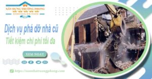 Báo giá phá dỡ nhà cũ tại Long Thành【Tiết Kiệm 20% Phí】