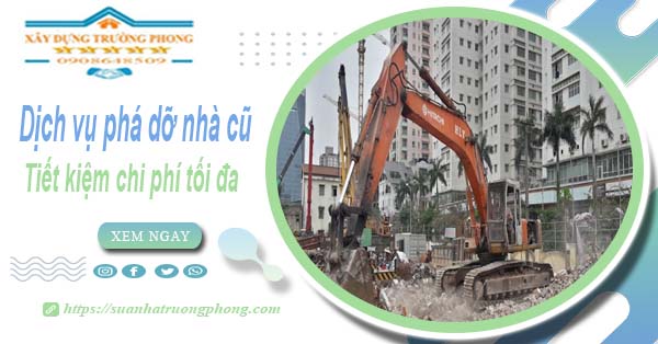 Báo giá phá dỡ nhà cũ tại Nhà Bè -【Tiết Kiệm 20% Chi Phí】