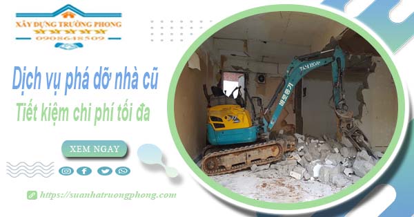 Báo giá phá dỡ nhà cũ tại Nhơn Trạch【Tiết Kiệm 20% Phí】