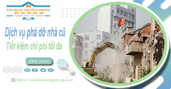 Báo giá phá dỡ nhà cũ tại Phú Nhuận【Tiết kiệm 20% chi phí】