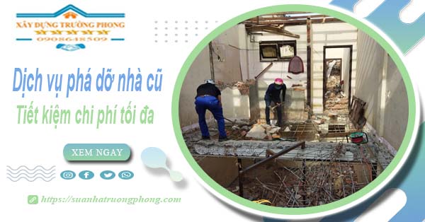 Báo giá phá dỡ nhà cũ tại Quận 2 -【Tiết Kiệm 20% Chi Phí】