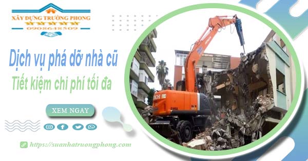 Báo giá phá dỡ nhà cũ tại Quận 5 -【Tiết Kiệm 20% Chi Phí】