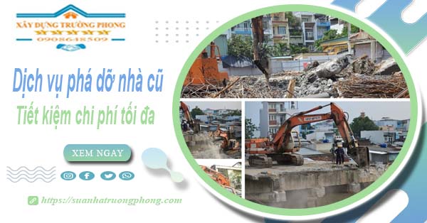 Báo giá phá dỡ nhà cũ tại Quận 6 -【Tiết Kiệm 20% Chi Phí】