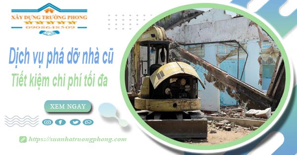 Báo giá phá dỡ nhà cũ tại Quận 7 -【Tiết Kiệm 20% Chi Phí】