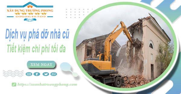 Báo giá phá dỡ nhà cũ tại Quận 9 -【Tiết Kiệm 20% Chi Phí】