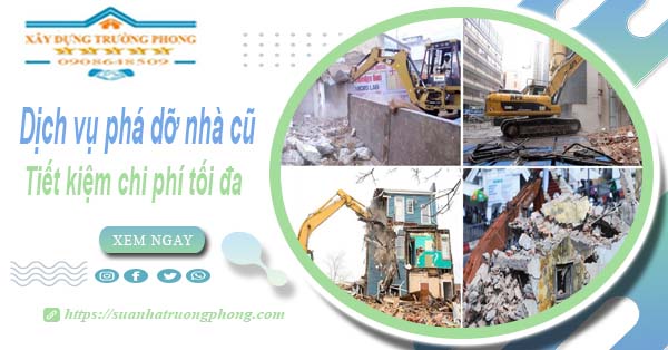 Báo giá phá dỡ nhà cũ tại Tân Bình【Tiết Kiệm 20% Chi Phí】