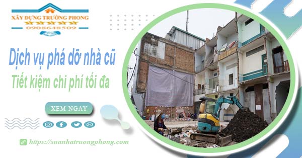 Báo giá phá dỡ nhà cũ tại Tây Ninh【Tiết Kiệm 20% Chi Phí】