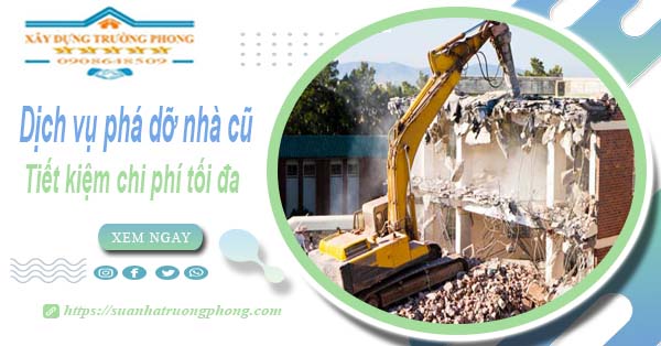 Báo giá phá dỡ nhà cũ tại Thủ Đức -【Tiết Kiệm 20% Chi Phí】