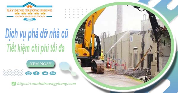 Báo giá phá dỡ nhà cũ tại Tp Biên Hoà【Tiết Kiệm 20% Phí】