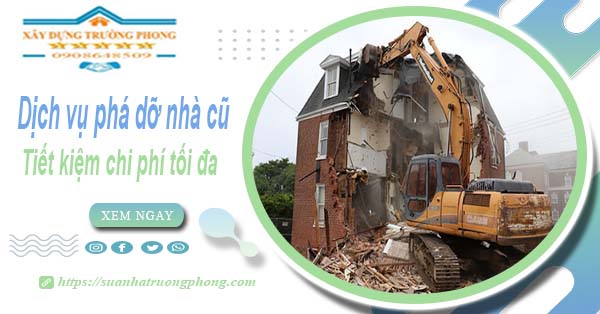 Báo giá phá dỡ nhà cũ tại Tp Dĩ An -【Tiết Kiệm 20% Chi Phí】