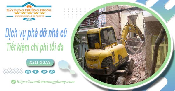 Báo giá phá dỡ nhà cũ tại Tp Thuận An【Tiết Kiệm 20% Phí】