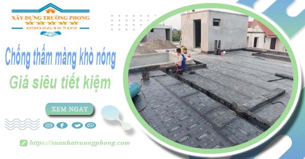 Thi công chống thấm màng khò nóng tại Bến Cát【Chỉ từ 99k】