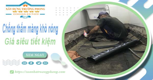 Thi công chống thấm màng khò nóng tại Bình Chánh【từ 99k】