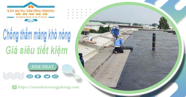 Thi công chống thấm màng khò nóng tại Bình Dương【từ 99k】