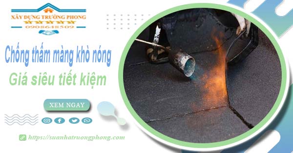 Thi công chống thấm màng khò nóng tại Bình Phước【từ 99k】