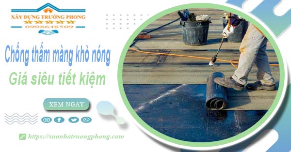 Thi công chống thấm màng khò nóng tại Đồng Xoài【Chỉ 99k】