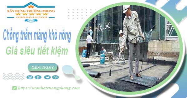 Thi công chống thấm màng khò nóng tại Gò Vấp【Chỉ từ 99k】