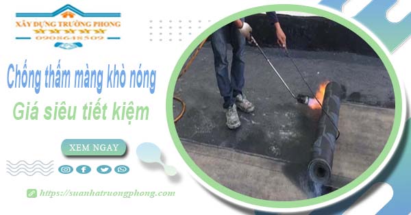 Thi công chống thấm màng khò nóng tại Long An - 【Chỉ 99K】