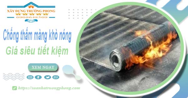 Thi công chống thấm màng khò nóng tại Long Khánh【từ 99k】