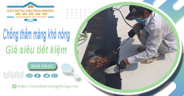 Thi công chống thấm màng khò nóng tại Nhà Bè【Chỉ từ 99k】