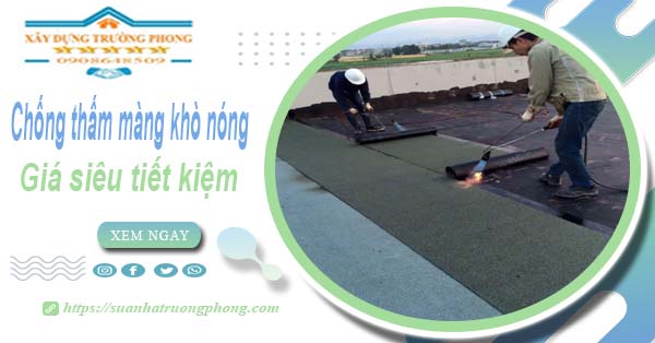 Thi công chống thấm màng khò nóng tại Quận 1 【Chỉ từ 99k】